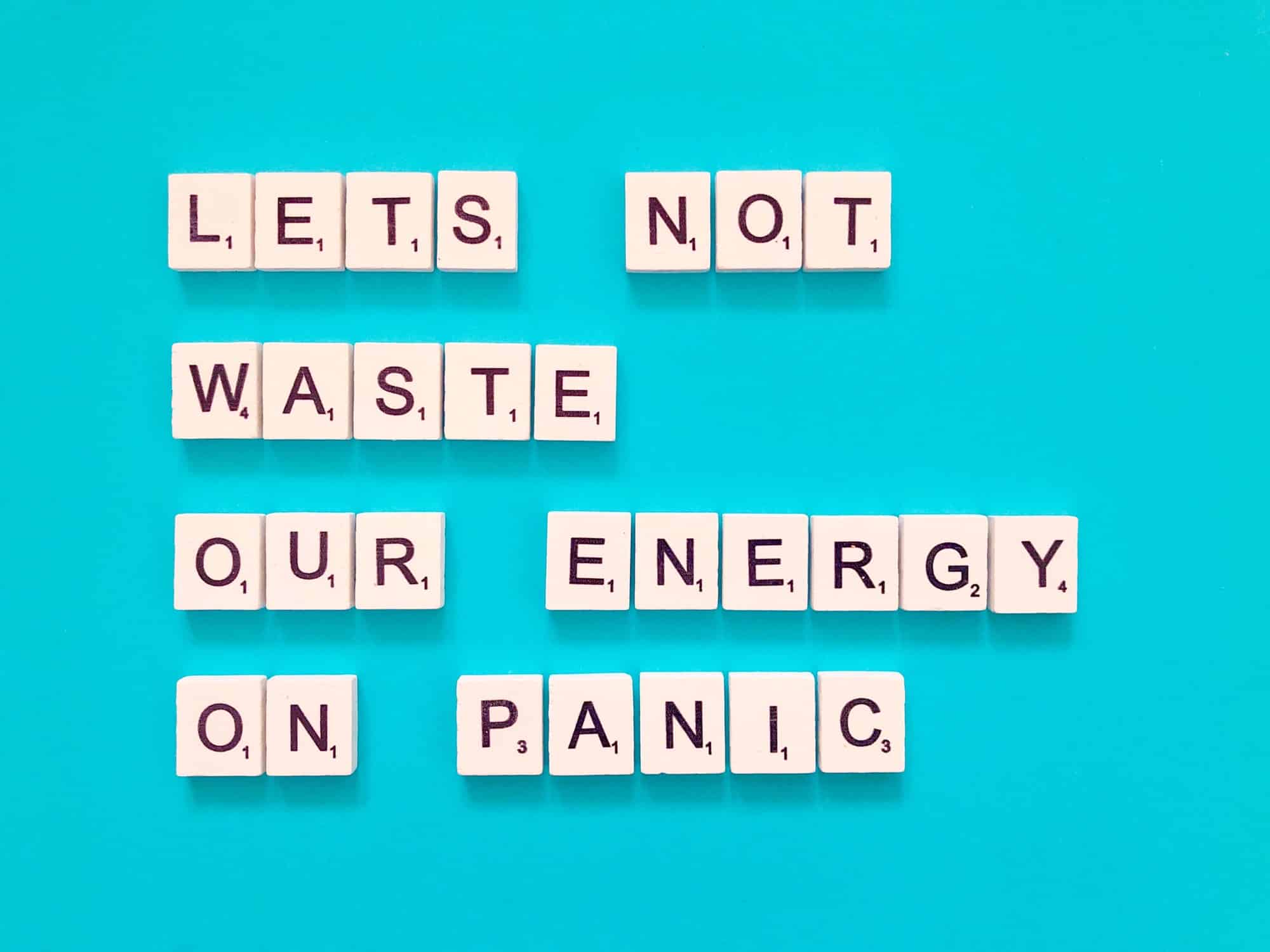Let’s not waste our energy on panic. Quote.